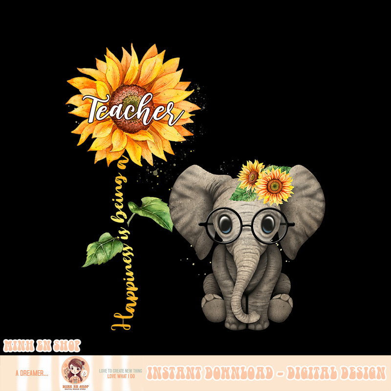 Happiness Is Being A Teacher Sunflower Elephant Hippie Gifts, png, sublimation.pngHappiness Is Being A Teacher Sunflower Elephant Hippie Gifts, png, sublimation