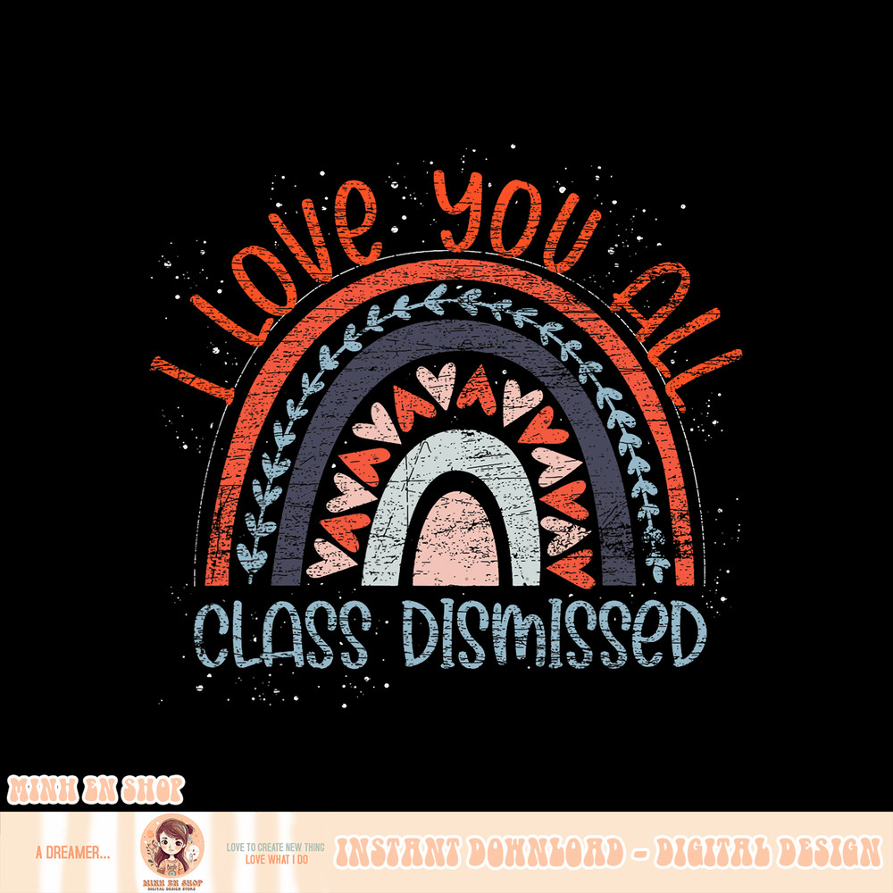 Happy Last Day Of School I Love You All Class Dismissed, png, sublimation.pngHappy Last Day Of School I Love You All Class Dismissed, png, sublimation copy.jpg