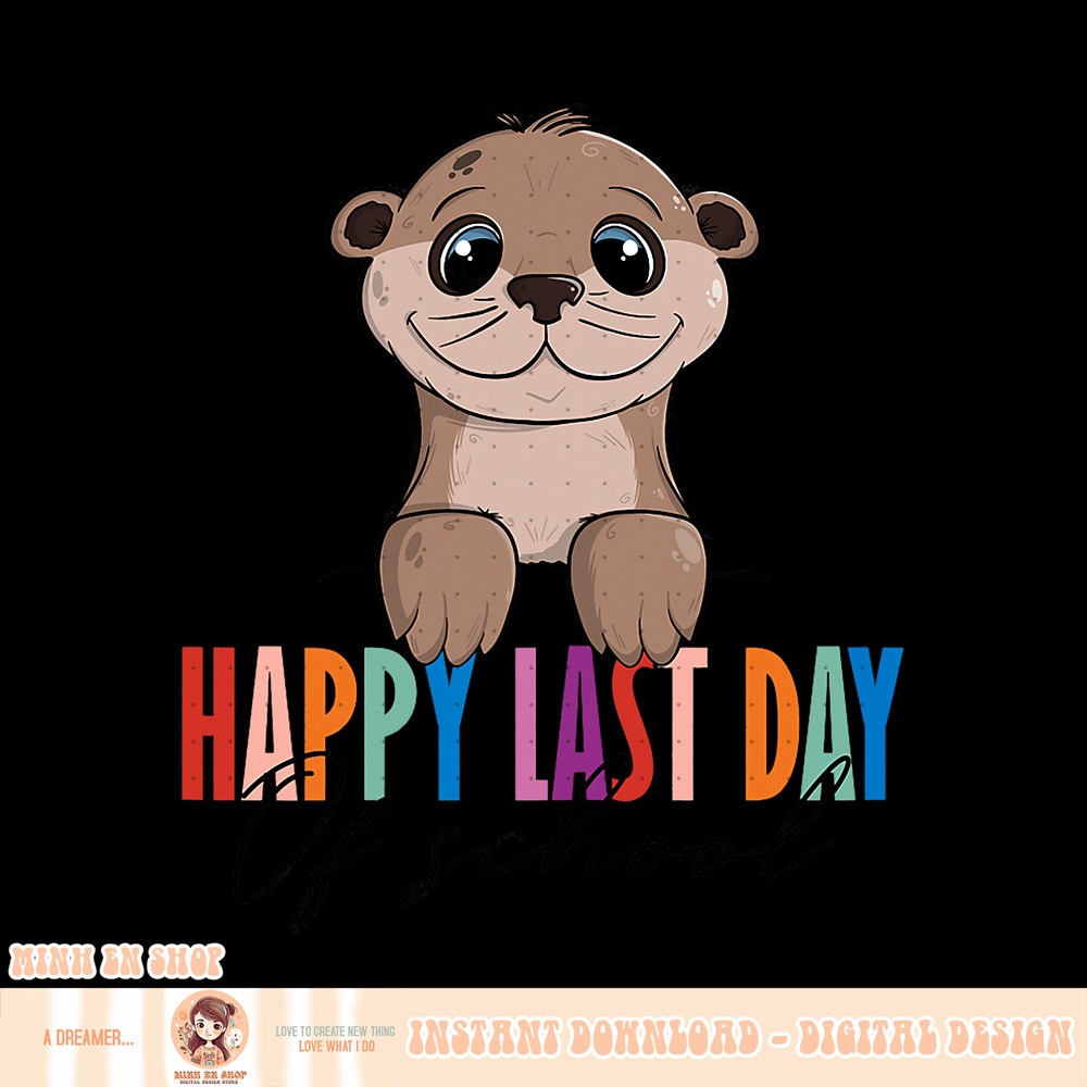 Happy Last Day of School Teacher Students Graduation Otter, png, sublimation copy.jpg