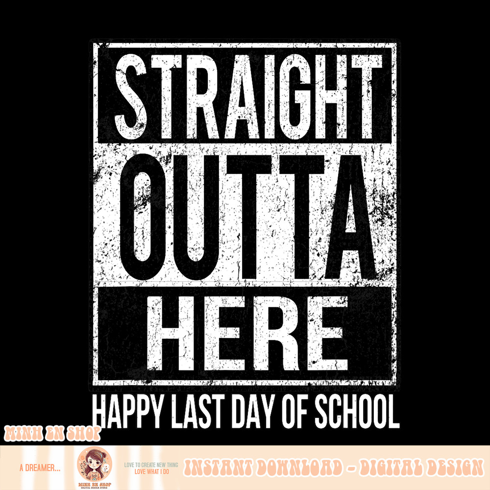 Happy Last Day Of School Teacher, png, sublimation Straight Outta Here.pngHappy Last Day Of School Teacher, png, sublimation Straight Outta Here copy.jpg