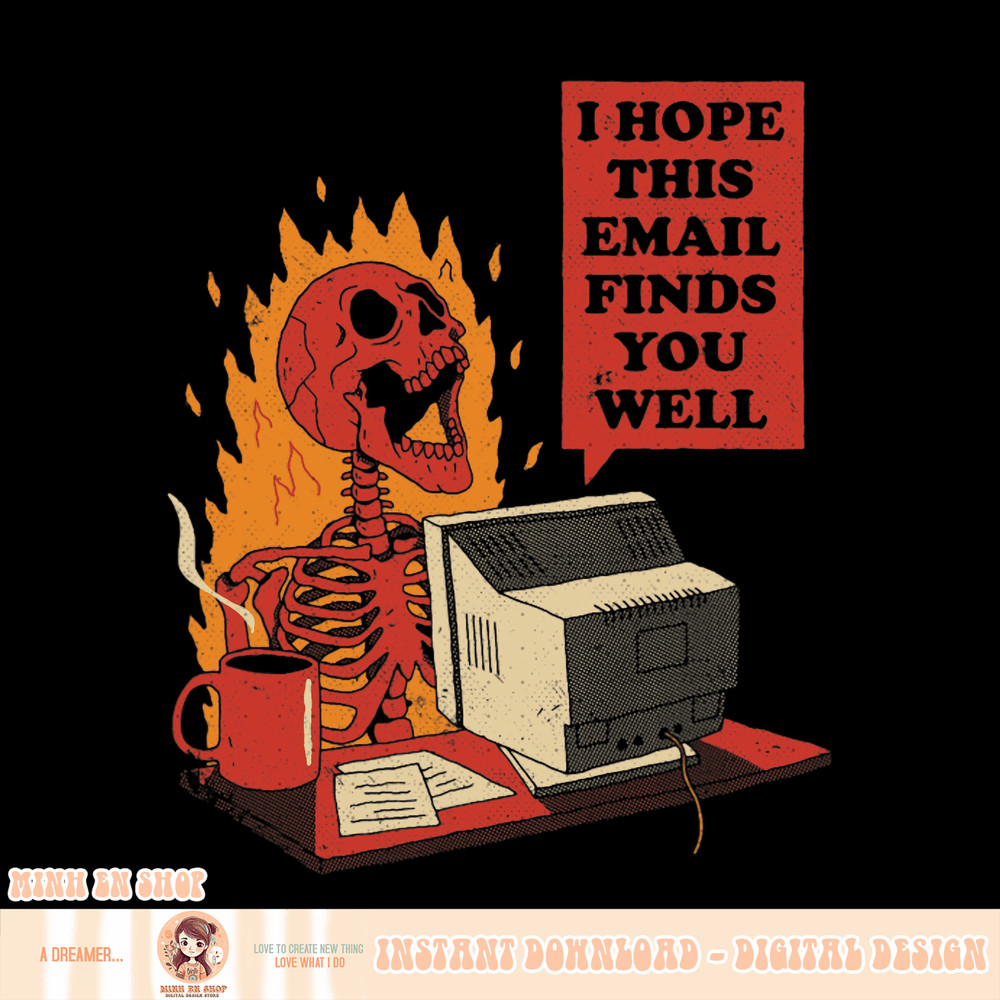 I Hope This Email Finds You Well Funny Skeleton, png, sublimation.pngI Hope This Email Finds You Well Funny Skeleton, png, sublimation copy.jpg