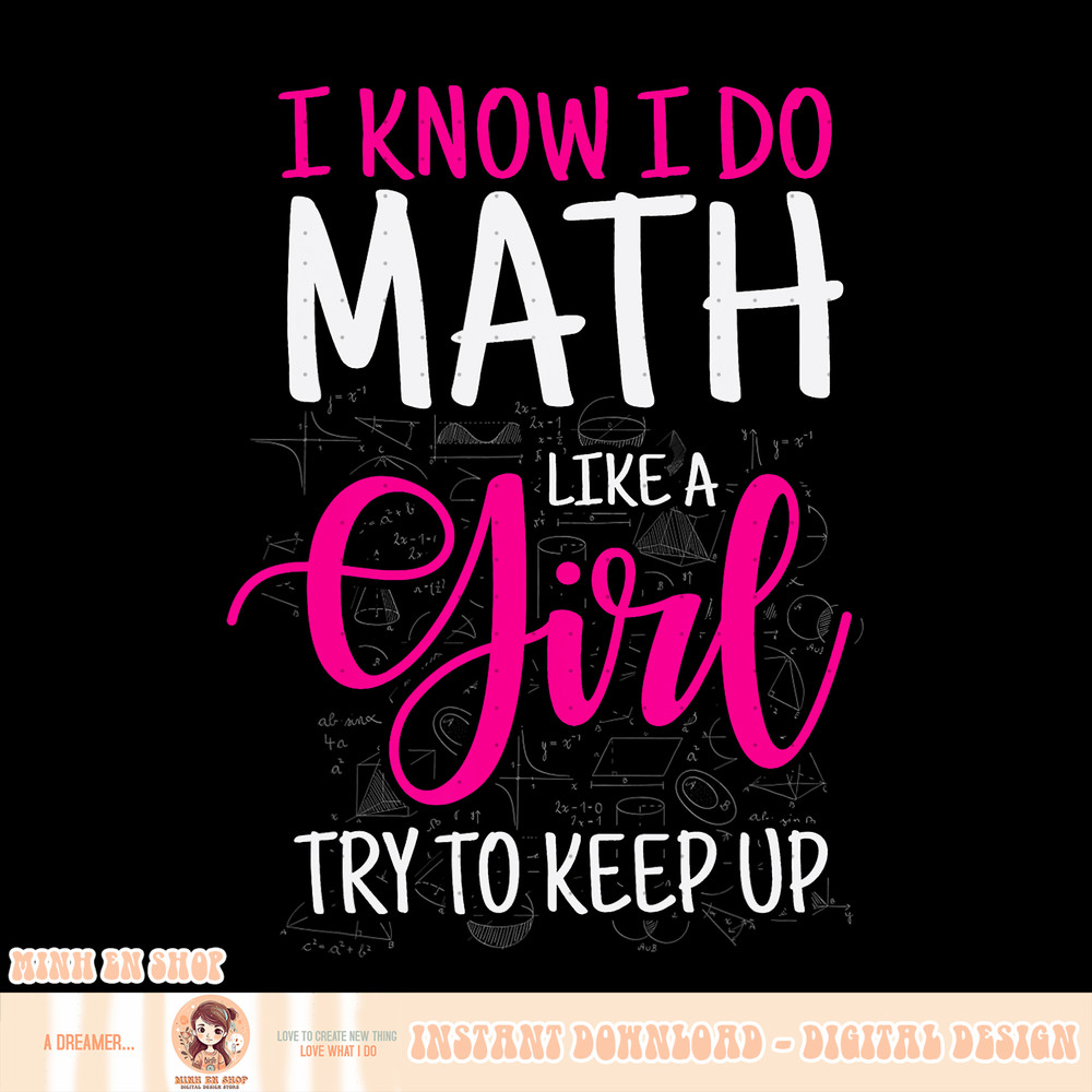 I Know I Do Math Like A Girl Try To Keep Up Teacher, png, sublimation, png, sublimation copy.jpg