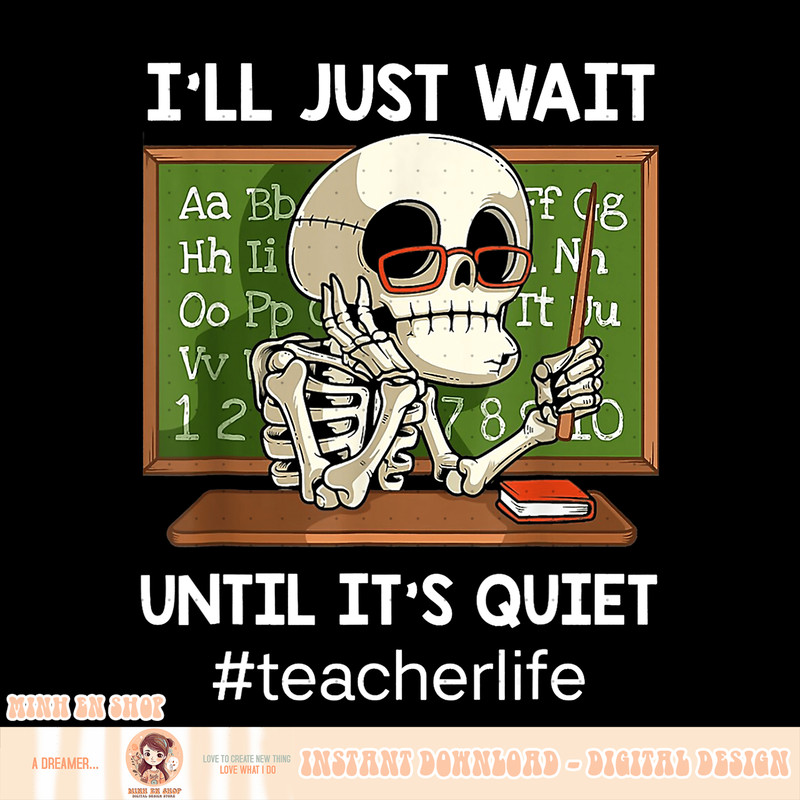I ll Just Wait Until It s Quiet Funny Sarcastic Teacher, png, sublimation.pngI ll Just Wait Until It s Quiet Funny Sarcastic Teacher, png, sublimation copy.jpg