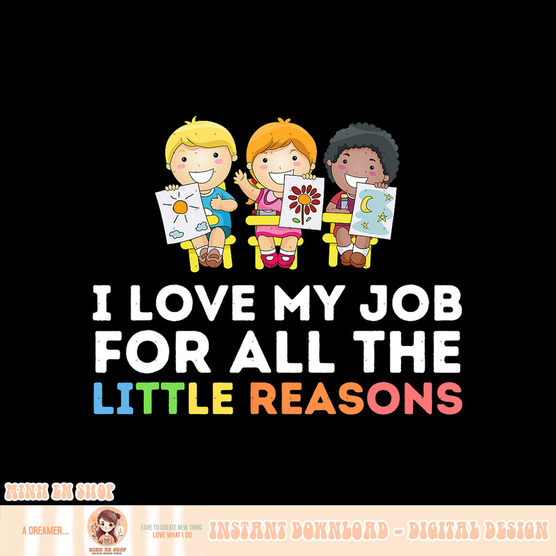 I Love My Job For All The Little Reasons, Teaching Teacher, png, sublimation copy.jpg