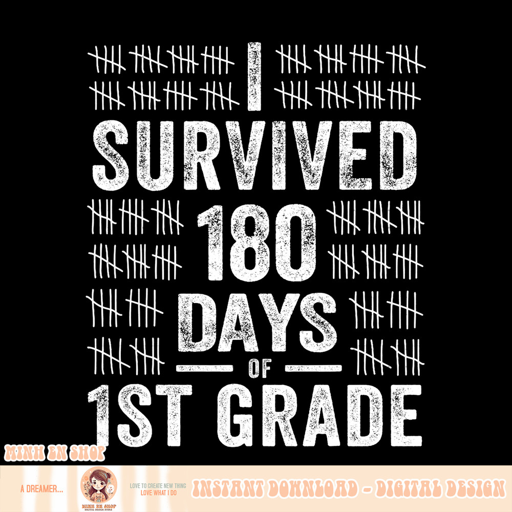 I Survived 180 Days of 1st Grade Last Day of School Teacher, png, sublimation.pngI Survived 180 Days of 1st Grade Last Day of School Teacher, png, sublimation c