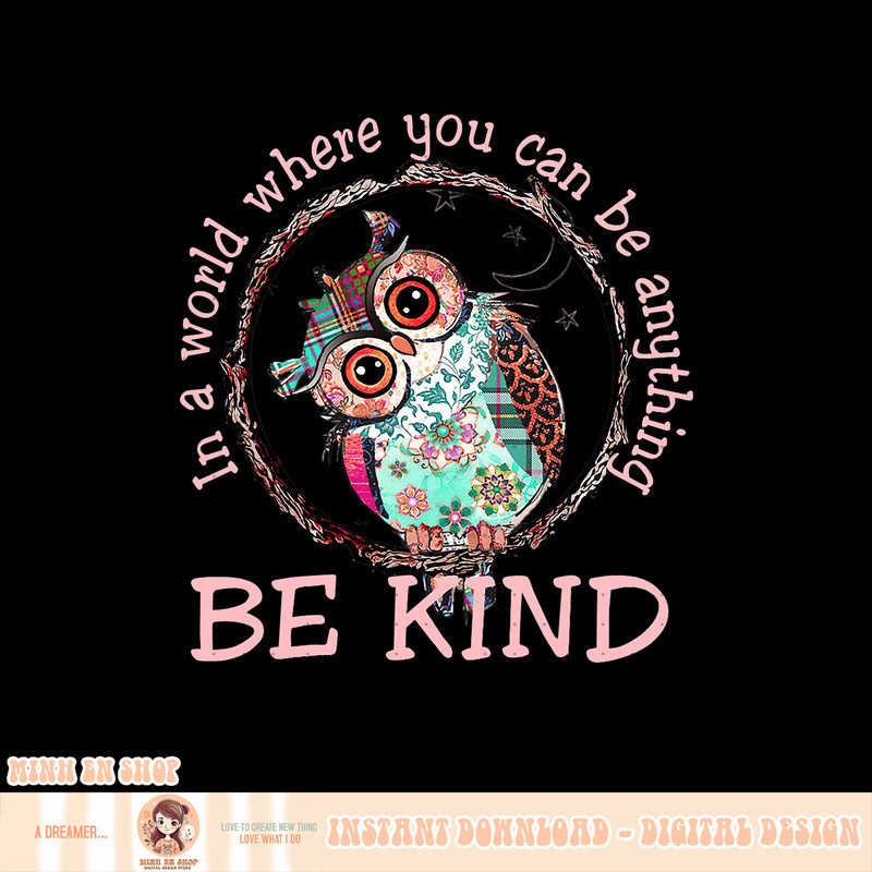 In A World Where You Can Be Anything Be Kind Owl Lovers, png, sublimation.pngIn A World Where You Can Be Anything Be Kind Owl Lovers, png, sublimation copy.jpg