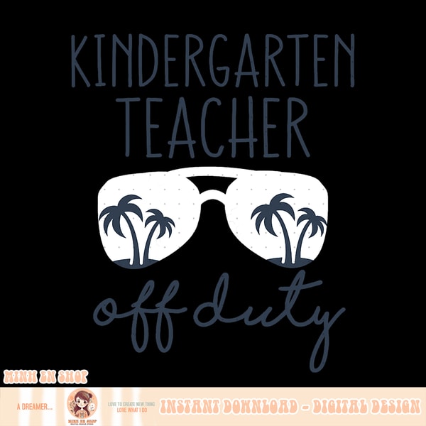 Kindergarten Teacher Off Duty Last Day of School Summer, png, sublimation copy.jpg