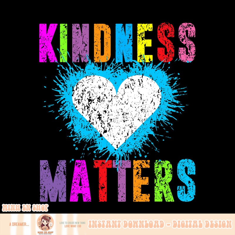 Kindness Matters Choose Kind Anti Bullying Movement Shirt, png, sublimation.pngKindness Matters Choose Kind Anti Bullying Movement Shirt, png, sublimation copy.