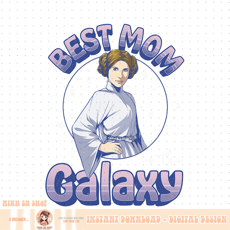 Star Wars Mother_s Day Best Mom In The Galaxy Princess Leia PNG Download.jpg