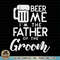 Beer Me Im The Father Of Groom Shirt Rehearsal Dinner Gift PNG Download.jpg