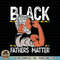 Black Fathers Matter Dope Black Dad King Fathers Day PNG Download.pngBlack Fathers Matter Dope Black Dad King Fathers Day PNG Download.jpg