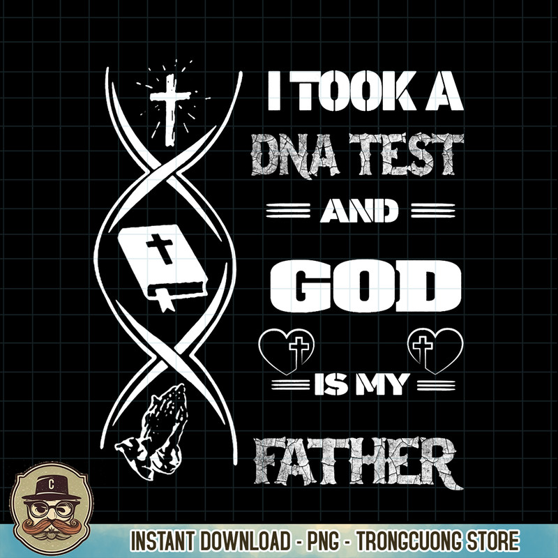 Christian I Took A DNA Test And God Is My Father Gospel Pray PNG Download.jpg