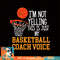 Basketball Coach Voice, Funny Basketball Coach Tshirt copy.jpg