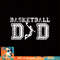 Basketball Dad TShirt Fathers Day Gift For Daddy Papa Father copy.jpg