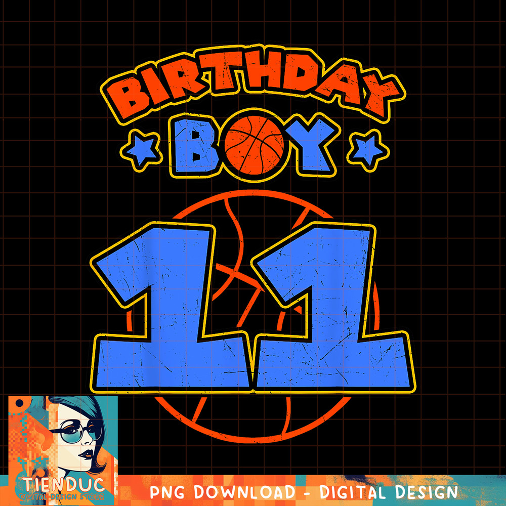 Birthday Boy 11 Basketball Theme Bday Party 11th Celebration, png, sublimation copy.jpg