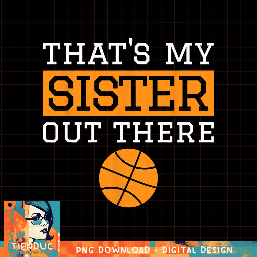 Brother Basketball Gift That s My Sister Basketball Brother, png, sublimation copy.jpg