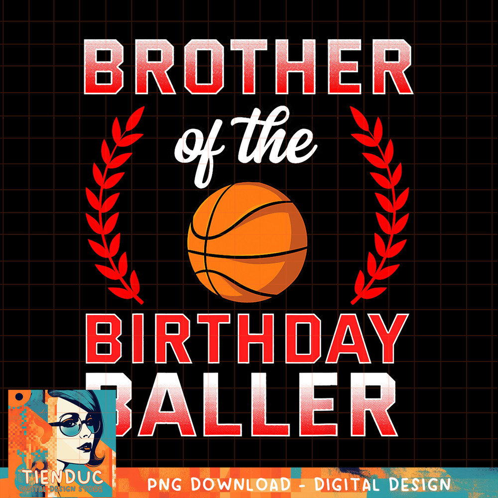 Brother Of The Birthday Boy Basketball Bday Celebration, png, sublimation copy.jpg