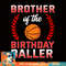 Brother Of The Birthday Boy Basketball Bday Celebration, png, sublimation copy.jpg