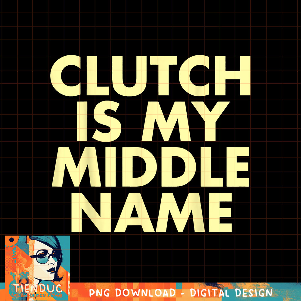 Clutch Is My Middle Name Basketball Bball Hoops, png, sublimation copy.jpg