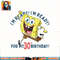 Nickelodeon SpongeBob SquarePants Ready For My 30th Birthday png, digital download, instant .jpg