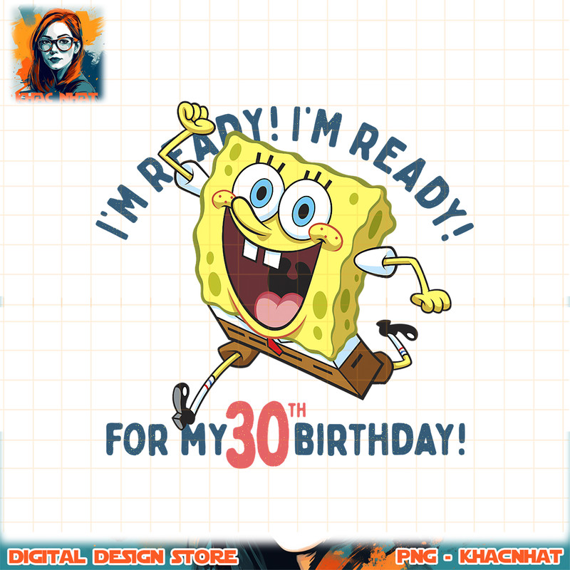 Nickelodeon SpongeBob SquarePants Ready For My 30th Birthday png, digital download, instant .jpg