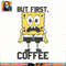 SpongeBob SquarePants First Coffee Wide Eyes png, digital download, instant .jpg