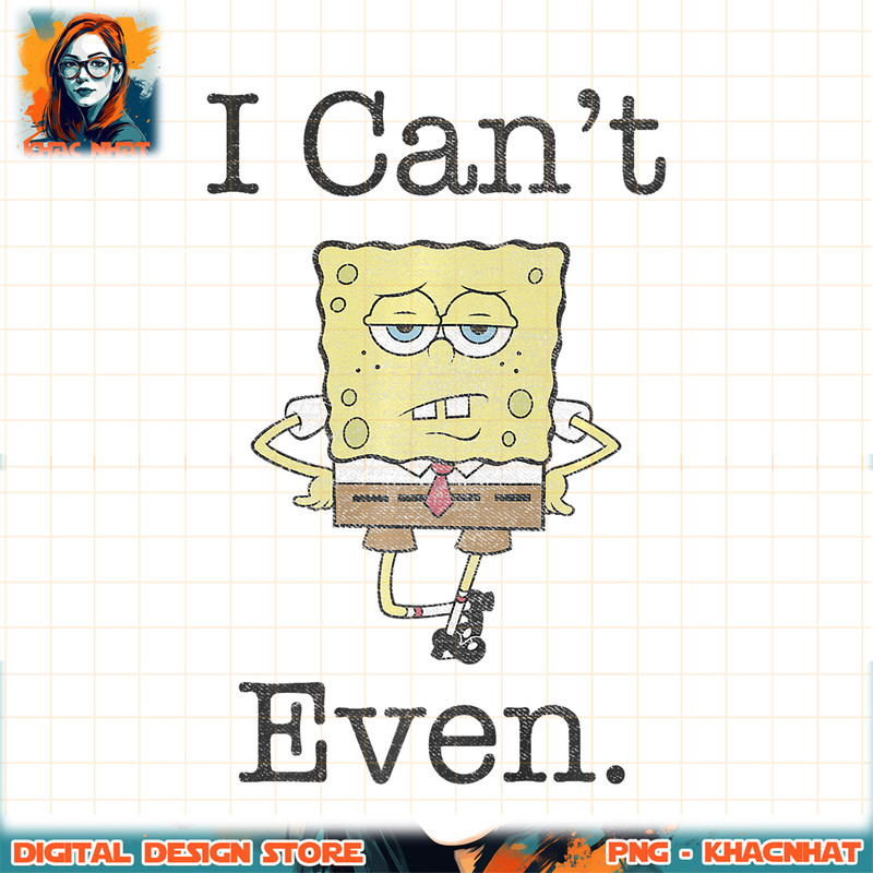 SpongeBob SquarePants I Cannot Even Sassy Premium png, digital download, instant .jpg