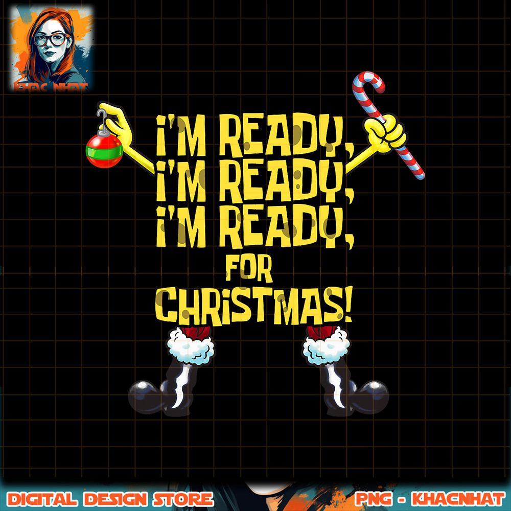 SpongeBob SquarePants I_m Ready For Christmas png, digital download, instant .jpg
