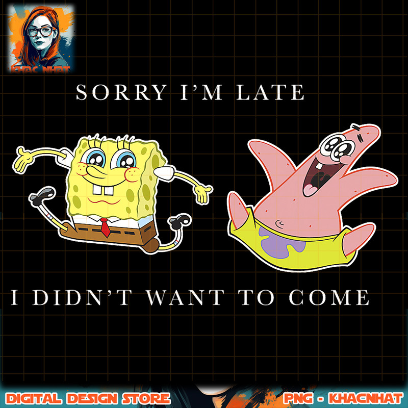 SpongeBob SquarePants Sorry I_m Late I Didn_t Want To Come png, digital download, instant .jpg