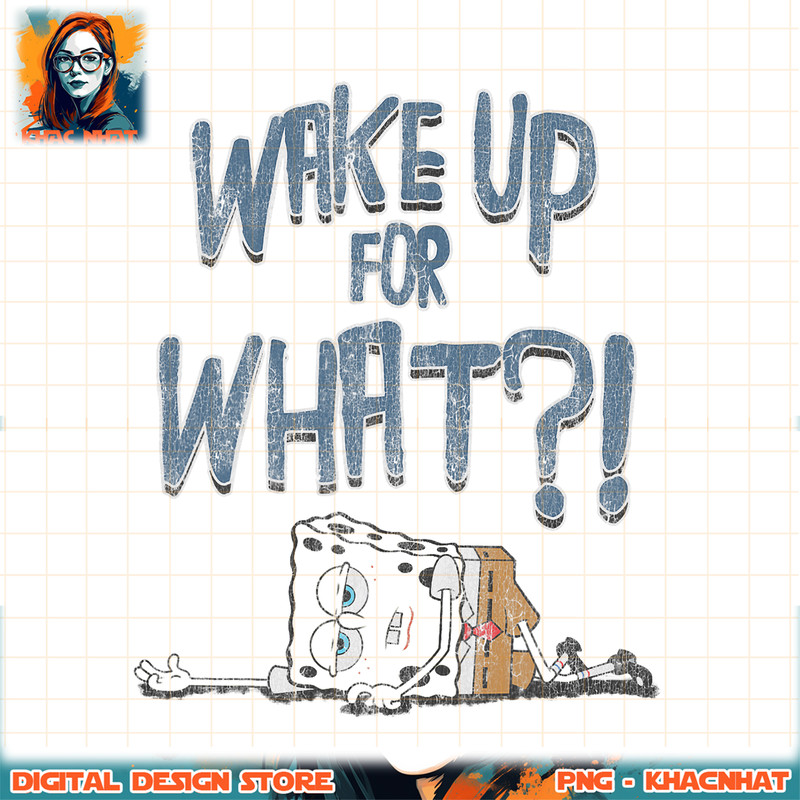 Spongebob SquarePants Wake Up For What Humorous png, digital download, instant .jpg