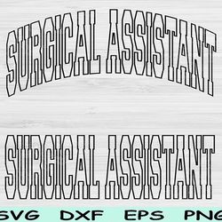 surgical assistant svg dxf cut files, surgical assistant png, surgical tech svg files for cricut, assistant shirt sublim