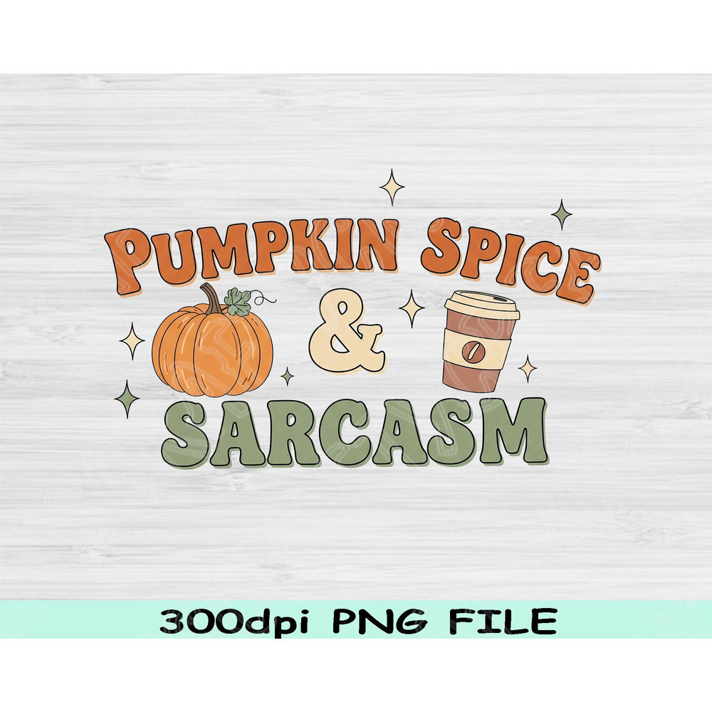Pumpkin Spice PNG Sarcasm Quote PNG Funny Fall Sublimation Autumn Coffee Clipart Cozy Fall PNG For