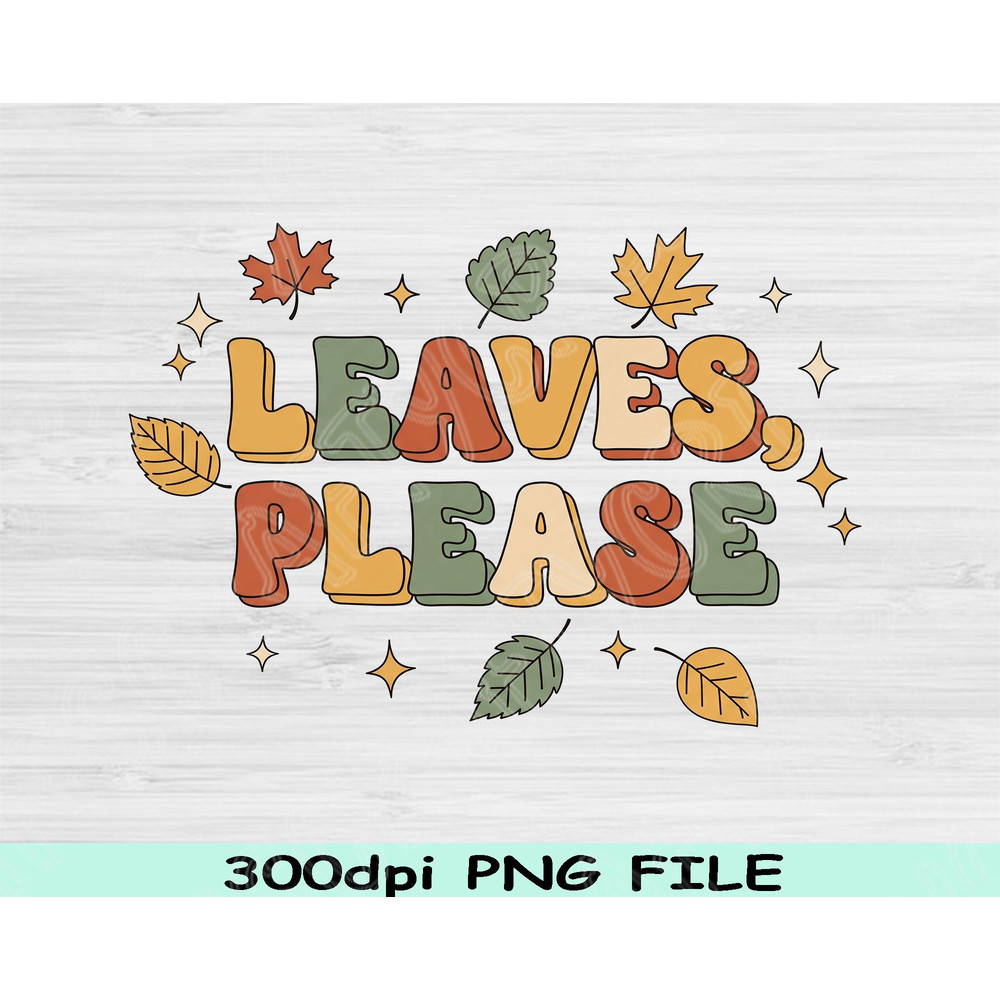 Leaves Please PNG Fall Quote PNG Autumn Sublimation Design Cozy Fall Clipart Pumpkin Spice PNG For  1
