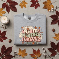 sweater weather forever png, cozy fall quote png, autumn sublimation design, pumpkin spice png, cute fall clipart shirts