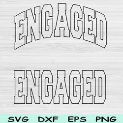 engaged svg dxf cut file, engaged png, engagement svg files for cricut, fiance svg, engaged shirt design text sub