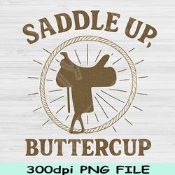 saddle up buttercup png, cowgirl sublimation design, retro rodeo quote png, country girl clipart, cute horse riding png