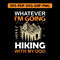 Whatever Im Going Hiking With My Dog T Shirt Design 0