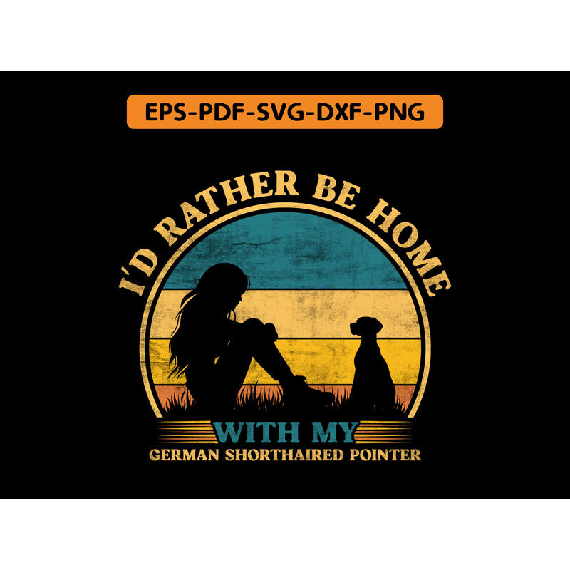 I D Rather Be Home With My German Shorthaired Pointer 0