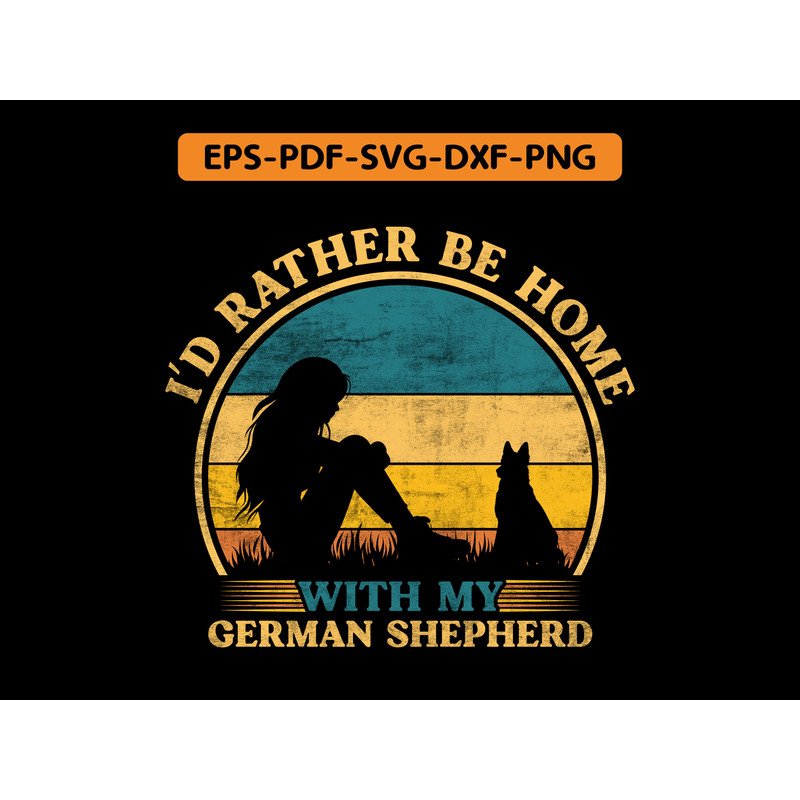 I D Rather Be Home With My German Shepherd 0