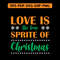 LOVE IS THE TRUE SPRITE OF CHRISTMAS T Shirt Design 0