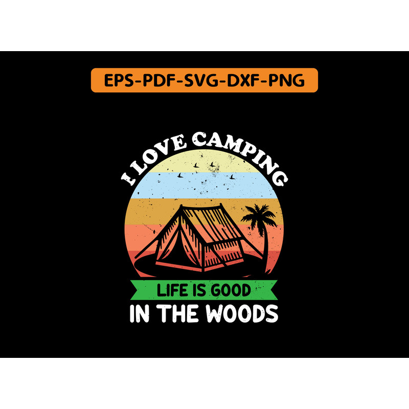 I Love Camping Life Is Good In The Woods T Shirt Design 0