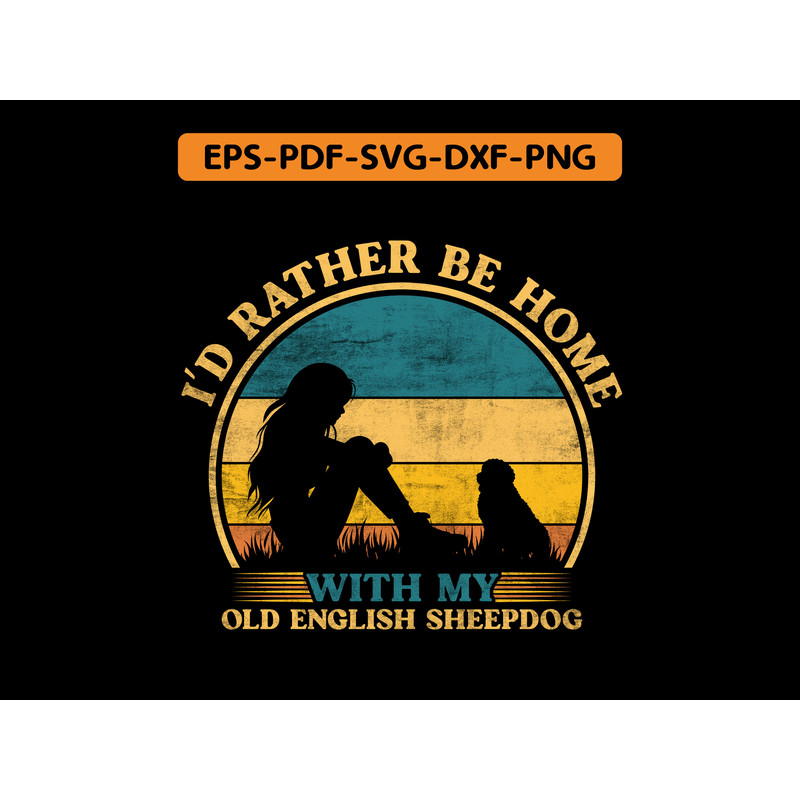 I D Rather Be Home With My Old English Sheepdog T Shirt Design 0