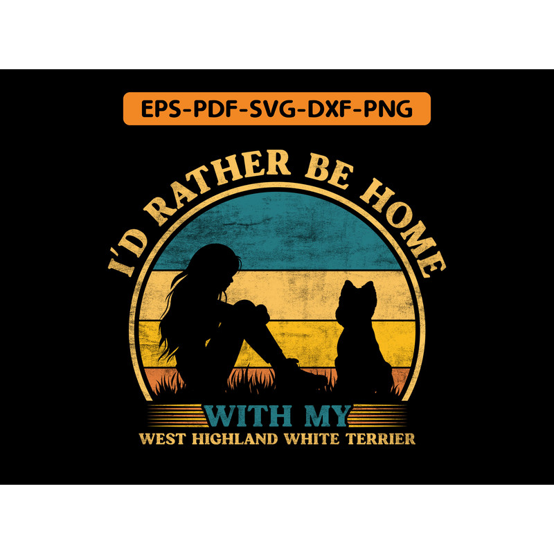 I D Rather Be Home With My West Highland White Terrier T Shirt Design 0