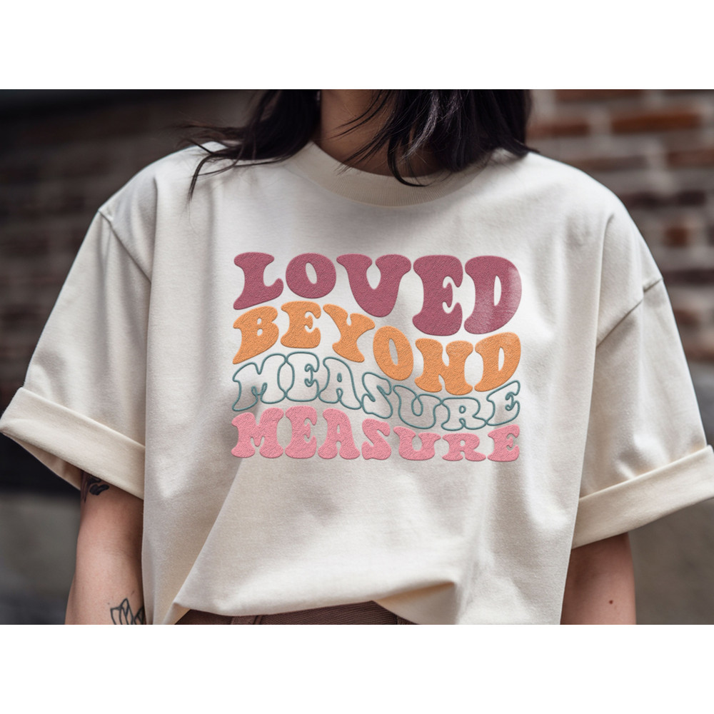 Loved Beyond Measure T Shirt 1