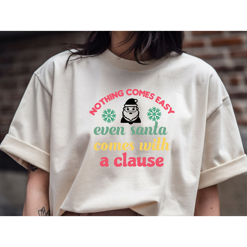Nothing Comes Easy Even Santa Comes With A Clause T Shirt 1