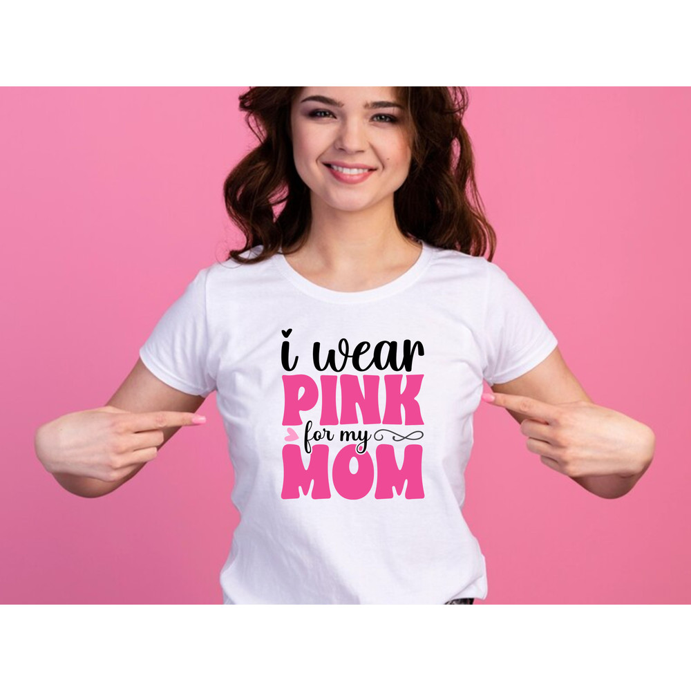 I Wear Pink For My Mom 3