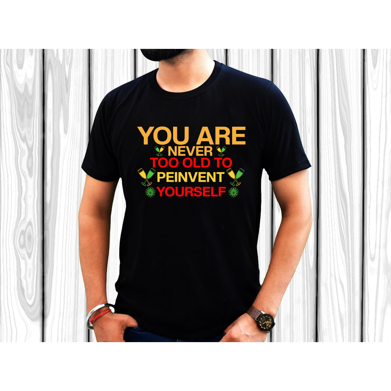 You Are Never Too Old To Peinvent Yourself T Shirt Design 2