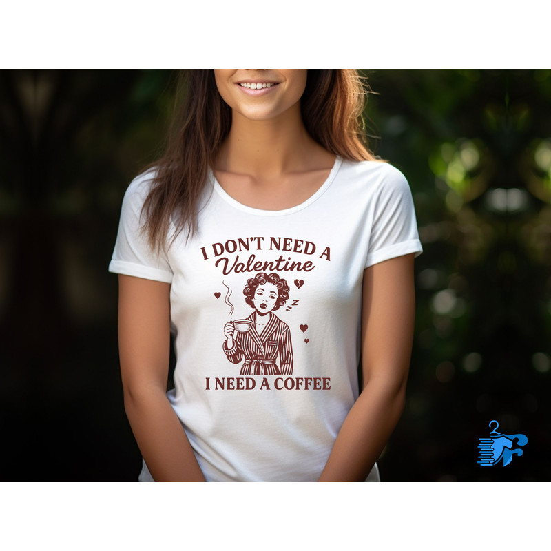 I Dont Need A Valentine I Need A Coffee 2