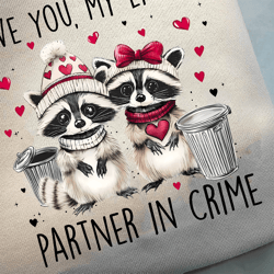 love raccoons png, valentine's day png, retro valentine shirt design, love you my little partner in crime png, raccoon l