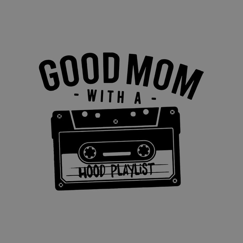 Good Mom With A Hood Playlist 0